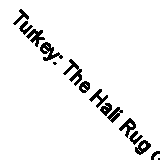 Turkey: The Hali Rug Guide By Anthony Hazeldine,John Carswell,John Mills,John S